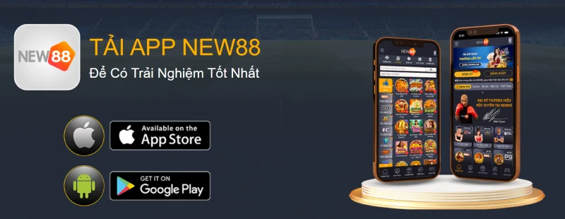 Hãy tải và cài đặt App NEW88 để có được trải nghiệm mượt mà nhất